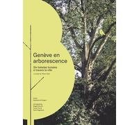 Genève En Arborescence - Six Balades Boisées À Travers La Ville