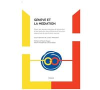 Genève Et La Médiation - Essor Des Modes Amiables De Prévention Et De Résolution Des Différends Et D'autres Approches De Pacification Sociale