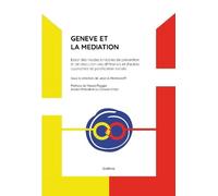 Genève Et La Médiation - Essor Des Modes Amiables De Prévention Et De Résolution Des Différends Et D'autres Approches De Pacification Sociale