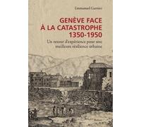 Genève Face À La Catastrophe 1350-1950 - Un Retour D'expérience Pour Une Meilleure Résilience Urbaine