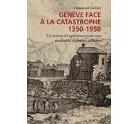 Genève Face À La Catastrophe 1350-1950 - Un Retour D'expérience Pour Une Meilleure Résilience Urbaine