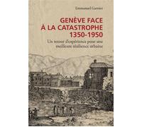 Geneve face a la catastrophe - 1350-1950 Un retour d'expérience pour une meilleure résilience urbaine - Emmanuel Garnier - Slatkine - broché - Etude