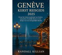 Genève Kerst Reisgids 2025: Ervaar het winterwonderland van Genève, topmarkten, feestelijk dineren en insidertips voor een onvergetelijke vakantie