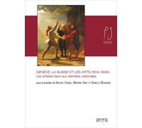 Genève, la Suisse et les arts, 1814-1846 Les artistes face aux identités nationales - Vincent Chenal - Georg - broché - Etude