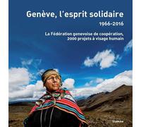 Geneve, lesprit solidaire 1966-2016 La Fédération genevoise de coopération, 2000 projets à visage humain - Collectif - Slatkine - broché - Récit