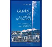 Geneve ou le besoin de grandir De la cité-Etat à la métropole transfrontalière - Guy Mettan - Slatkine - broché - Essai