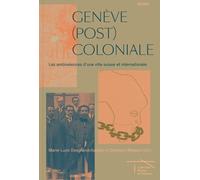 Genève (Post)Coloniale - Les Ambivalences D'une Ville Suisse Et Internationale