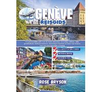 GENÈVE REISGIDS 2026: Uw persoonlijke gids voor de beste attracties, levendige cultuur, rijke geschiedenis, buitenavonturen, interactieve kaarten en meer van Genève voor een onvergetelijke ervaring