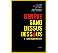 Genève Sang Dessus Dessous - 5 Fictions Policières