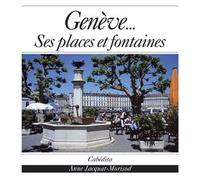 Geneve...ses places et fontaines - JACQUAT-MORISOT/ANNE - Cabedita - relié - Beau livre