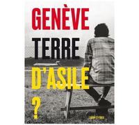 Genève, Terre D'asile ? - 50 Ans Du Service Réfugiés