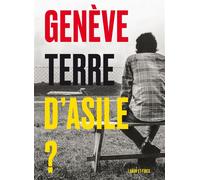 Genève, Terre D'asile ? - 50 Ans Du Service Réfugiés