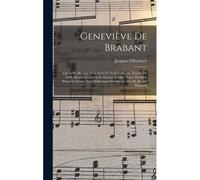 Geneviève De Brabant; Opéra Bouffe [En] Trois Actes Et Neuf Tableaux. Paroles De Mm. Hector Crémieux Et Étienne Tréfeu. Nouv. Partition Piano Et Chant