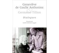 Geneviève de Gaulle Anthonioz et Germaine Tillion : Dialogue