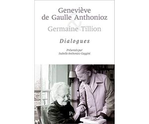 Geneviève de Gaulle Anthonioz et Germaine Tillion : dialogues