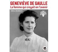 Geneviève De Gaulle - La Femme Qui Croyait En L'avenir