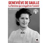 Geneviève de Gaulle: La femme qui croyait en l'avenir