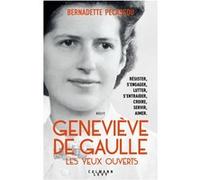 Bernadette Pécassou-Camebrac – Geneviève de Gaulle, les yeux ouverts – Éditions Calmann-Lévy