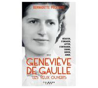 Bernadette Pécassou-Camebrac – Geneviève de Gaulle, les yeux ouverts – Éditions Calmann-Lévy