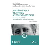 Geneviève Latreille, une pionnière de l'orientation éducative: Actes des journées du GREO avec Trouver/Créer et l’université Lumière Lyon 2
