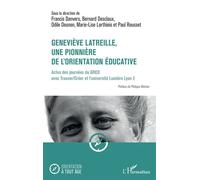 Geneviève Latreille, une pionnière de l'orientation éducative Actes des journées du GREO avec Trouver/Créer et l’université Lumière Lyon 2 - Francis Danvers - L'harmattan - broché - Etude
