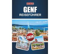 GENF REISEFÜHRER 2026: Entdecken Sie die Top-Attraktionen, den Blick auf den See, die lokale Küche und kulturelle Erlebnisse in der Westschweiz