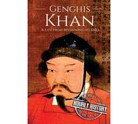 Genghis Khan: A Life From Beginning To End (History Of Mongolia)