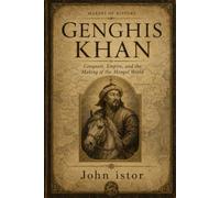 Genghis Khan: Conquest, Empire, and the Making of the Mongol World