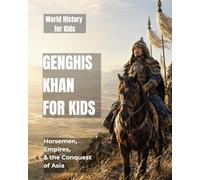 Genghis Khan for Kids: Horsemen, Empires, and the Conquest of Asia
