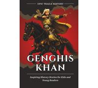 Genghis Khan: Inspiring History Stories for Kids and Young Readers