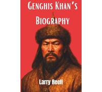 Genghis Khan’s Biography: A Life of War, Conquest, and the Vision that Forged an Empire