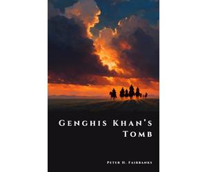 Genghis Khan’s Tomb: Secrets of the Mongol Empire