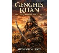 Genghis Khan: The Conqueror of the Steppes