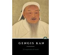 Gengis Kan: El conquistador del mundo