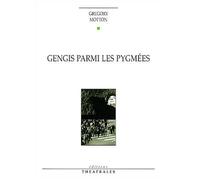 Gengis parmi les pygmées - Gregory Motton - Theatrales Eds - broché - Théâtre
