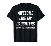 Génial, comme Le père de ma Fille, Ils ne l'ont Pas EU de Maman T-Shirt