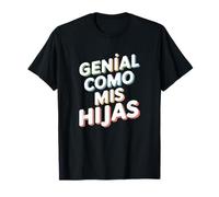 Genial Como Mis Hijas - Cadeau Mamá Papa Orgullo Hijas T-Shirt