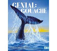 Génial : Gouache – Classique, moderne, simple – Peindre avec maîtrise