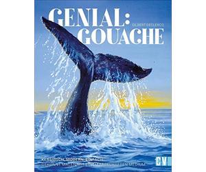 Genial: Gouache: Klassisch, modern, einfach: Gekonnt malen mit einem fabelhaften Medium