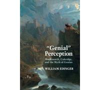 Genial Perception: Wordsworth, Coleridge And The Myth Of Genius In The Long Eighteenth Century