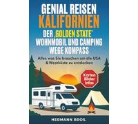 Genial Reisen Kalifornien - Der ‚Golden State‘ Wohnmobil und Wege Kompass: Alles was Sie brauchen um die USA & Westküste zu entdecken, mit Karten, Bildern, und Infos