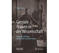 Geniale Frauen in Der Wissenschaft: Versteckte Beiträge, Die Die Welt Verändert Haben
