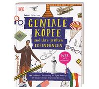 Geniale Köpfe und ihre größten Erfindungen: Von Johannes Gutenberg bis Lynn Conway: 50 inspirierende Lebensgeschichten