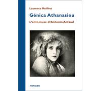 Génica Athanasios L’anti-muse D’Antoni Artaud - Laurence Meiffret - Non Lieu - broché - Biographie