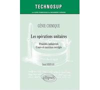 Génie Chimique Les opérations unitaires: Procédés industriels, Cours et exercices corrigés