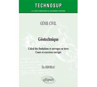 Géotechnique: Calcul des fondations et ouvrages en terre - Cours et exercices corrigés