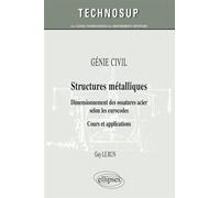 GÉNIE CIVIL - Structures métalliques - Dimensionnement des ossatures acier selon les eurocodes. Cours et applications (Niveau B) - Run Le - Ellipses - broché - Scolaire / Universitaire