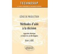 Génie De Production : Méthodes D'aide À La Décision - Approche Théorique Et Études De Cas Développées