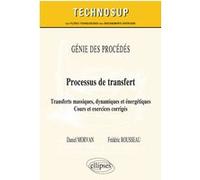 GÉNIE DES PROCÉDÉS - Processus de transfert - Transferts massiques, dynamiques et énergétiques. Cours et exercices corrigés (niveau C) Daniel Morvan (Auteur), Frédéric Rousseau (Auteur)