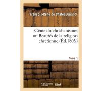 Génie du christianisme, ou Beautés de la religion chrétienne. Tome 1 (Éd.1803) - François René de Châteaubriand - Hachette Bnf - broché - Livre